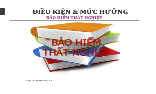 Điều kiện và mức hưởng bảo hiểm thất nghiệp ?